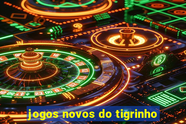 jogos novos do tigrinho